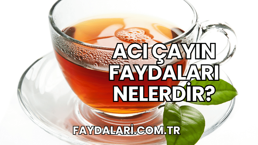 Acı Çayın Faydaları Nelerdir?