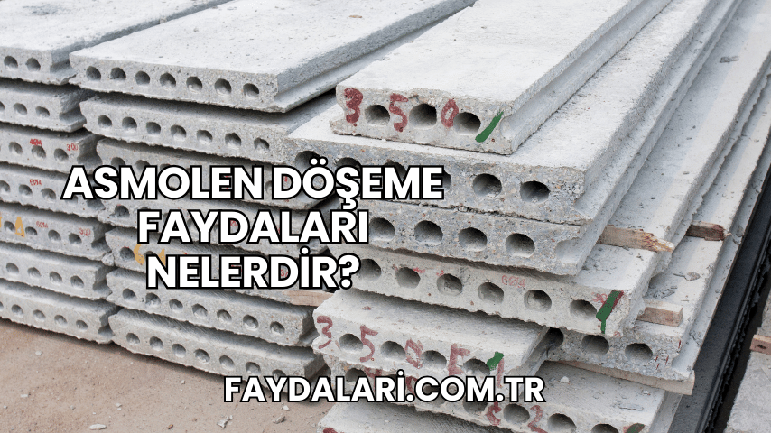 Asmolen Döşeme Faydaları Nelerdir?