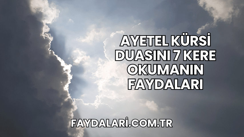 Ayetel Kürsi Duasını 7 Kere Okumanın Faydaları