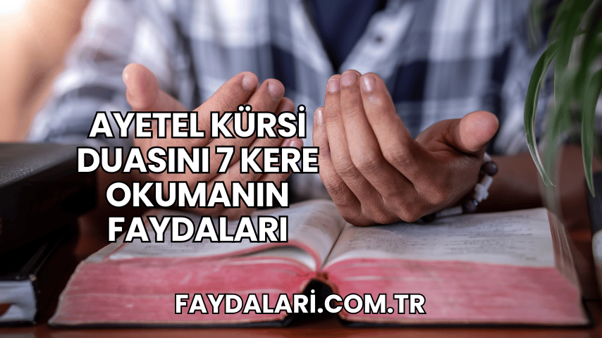 Ayetel Kürsi Duasını 7 Kere Okumanın Faydaları