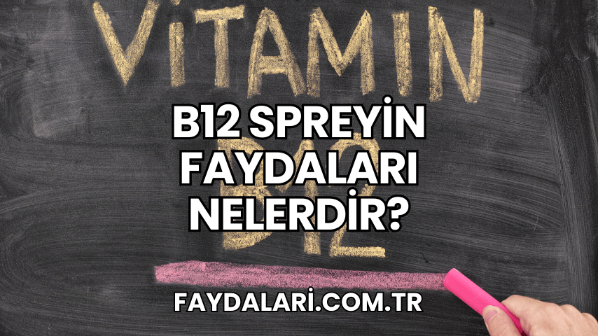 B12 Spreyin Faydaları Nelerdir?