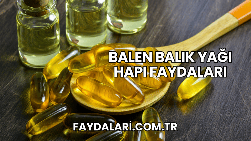 Balen Balık Yağı Hapı Faydaları