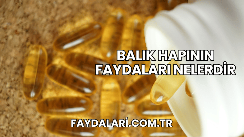 Balık Hapının Faydaları Nelerdir