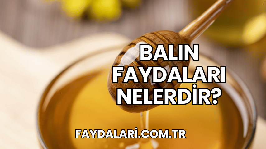 Balın Faydaları Nelerdir?