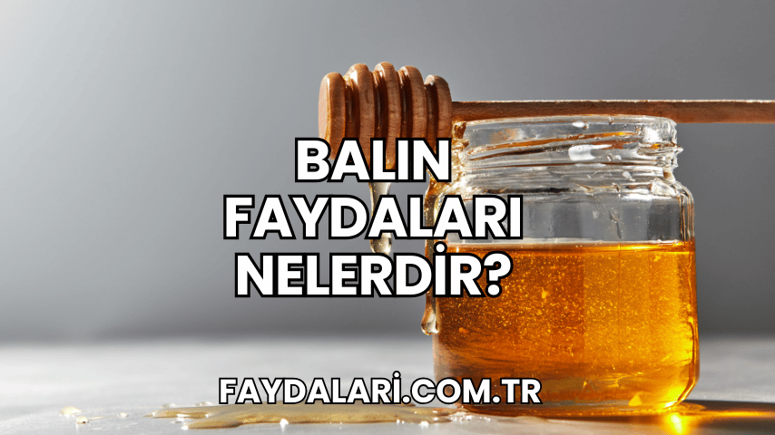 Balın Faydaları Nelerdir?