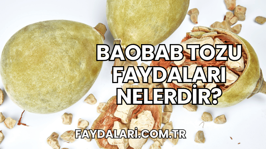 Baobab Tozu Faydaları Nelerdir?