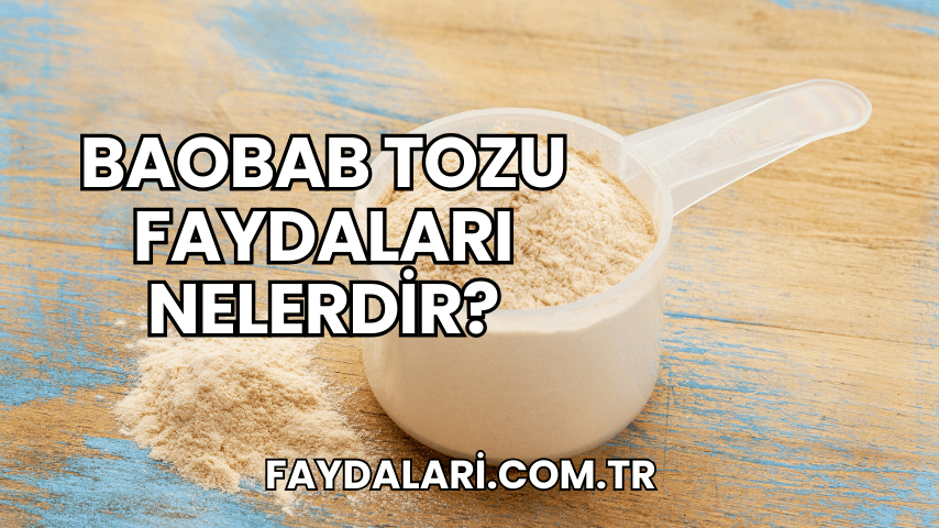 Baobab Tozu Faydaları Nelerdir?