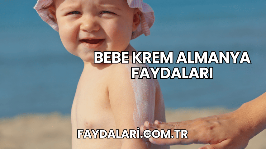 Bebe Krem Almanya Faydaları