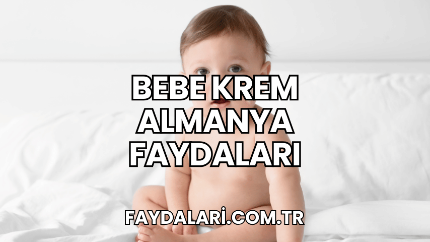 Bebe Krem Almanya Faydaları