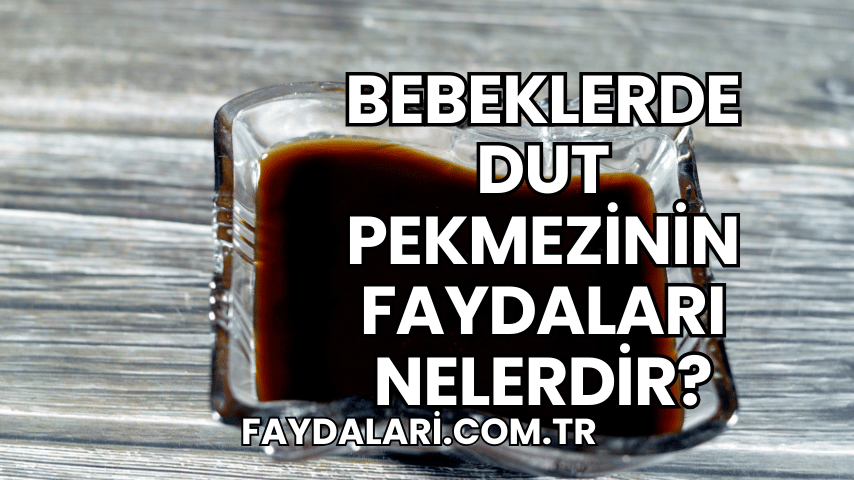 Bebeklerde Dut Pekmezinin Faydaları Nelerdir?