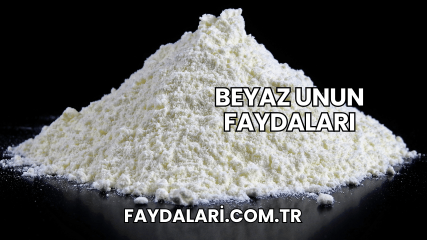 Beyaz Unun Faydaları