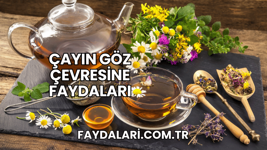 Çayın Göz Çevresine FaydalarıÇayın Göz Çevresine Faydaları