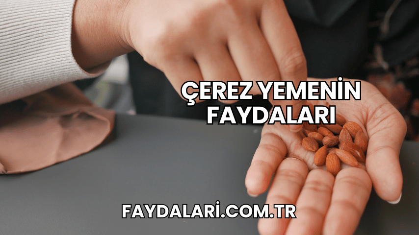 Çerez Yemenin Faydaları