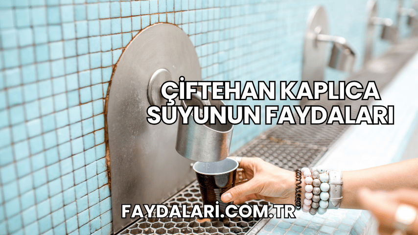 Çiftehan Kaplıca Suyunun Faydaları