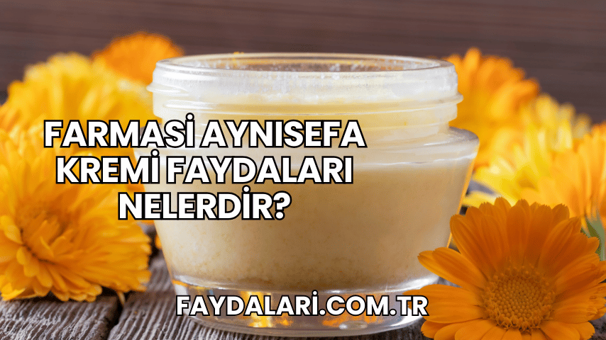 Farmasi Aynısefa Kremi Faydaları Nelerdir?