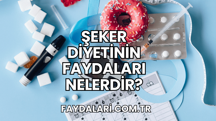 Şeker Diyetinin Faydaları Nelerdir?