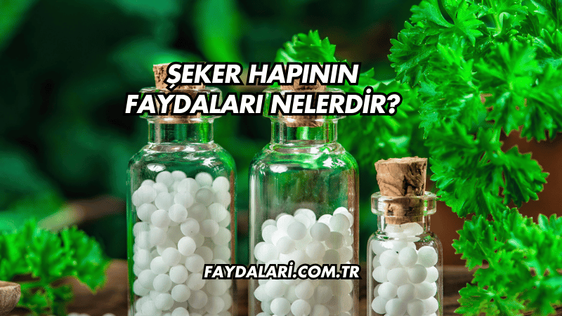 Şeker Hapının Faydaları Nelerdir?