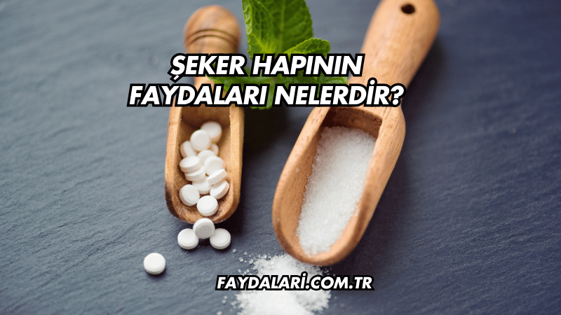 Şeker Hapının Faydaları Nelerdir?