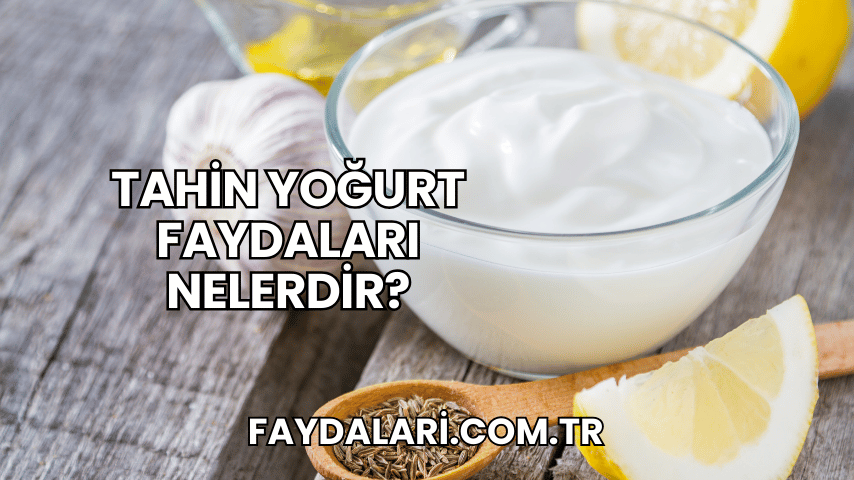 Tahin Yoğurt Faydaları Nelerdir?