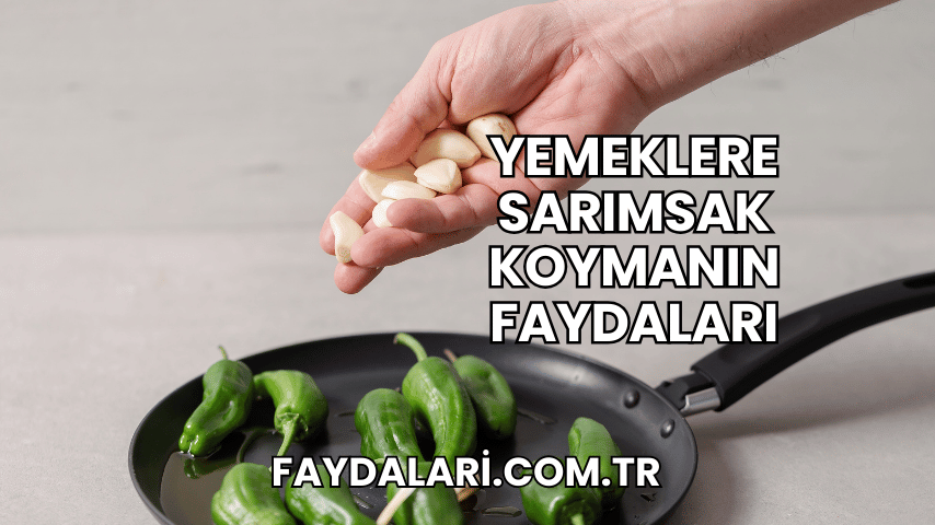 Yemeklere Sarımsak Koymanın Faydaları