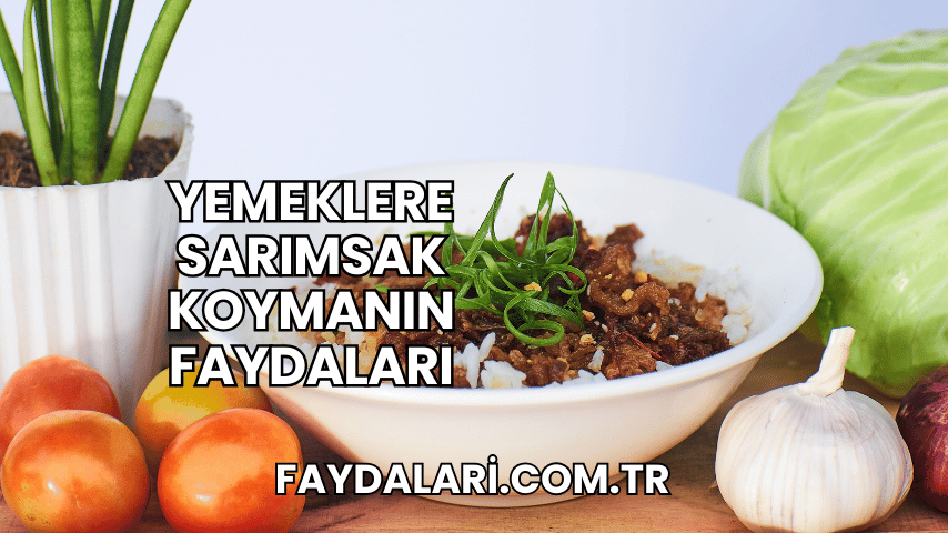 Yemeklere Sarımsak Koymanın Faydaları