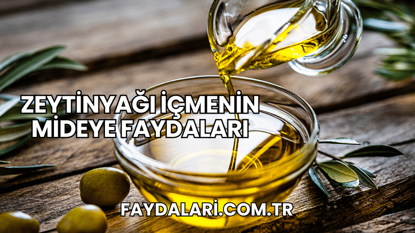 Zeytinyağı İçmenin Mideye Faydaları