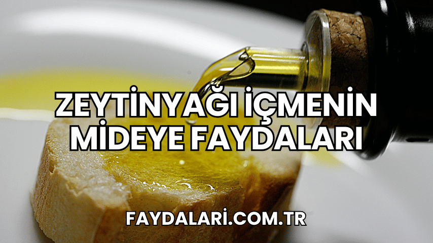 Zeytinyağı İçmenin Mideye Faydaları