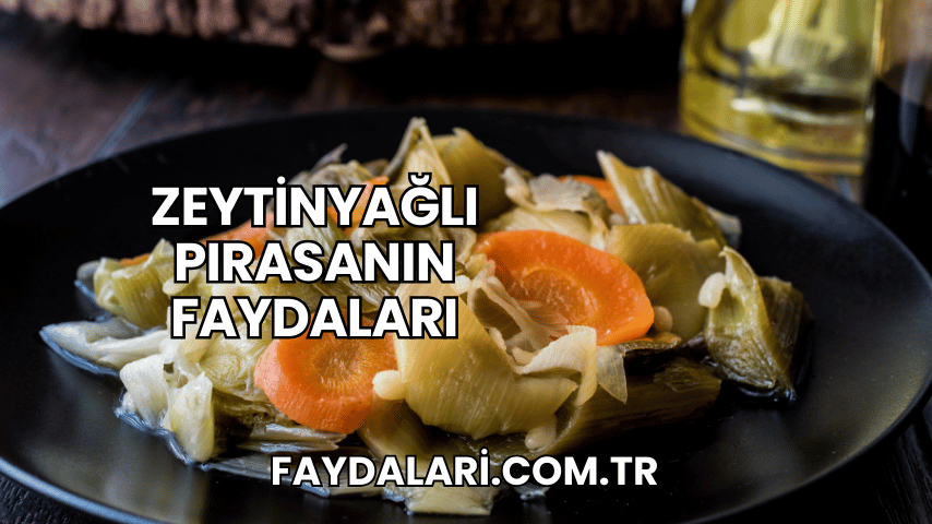 Zeytinyağlı Pırasanın Faydaları