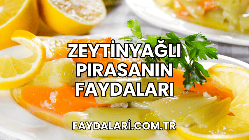 Zeytinyağlı Pırasanın Faydaları