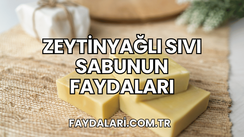 Zeytinyağlı Sıvı Sabunun Faydaları