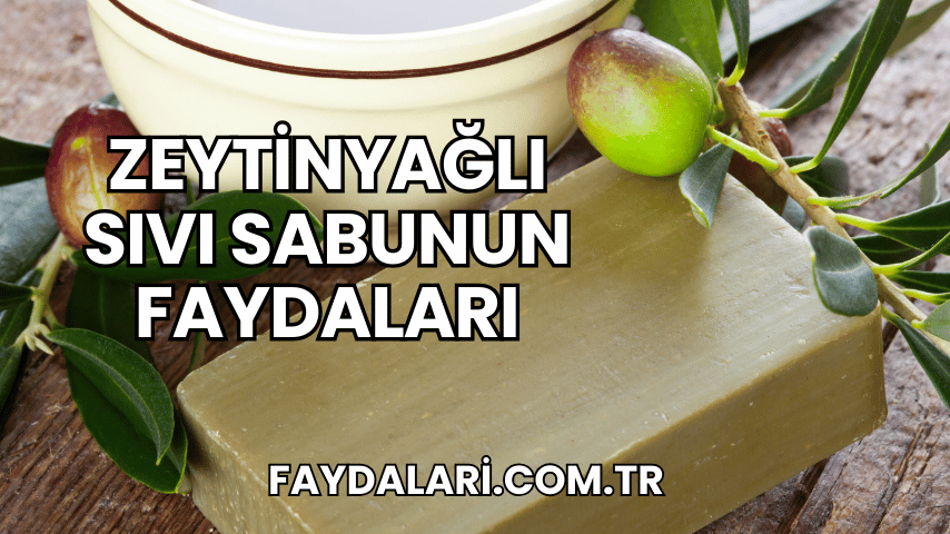 Zeytinyağlı Sıvı Sabunun Faydaları