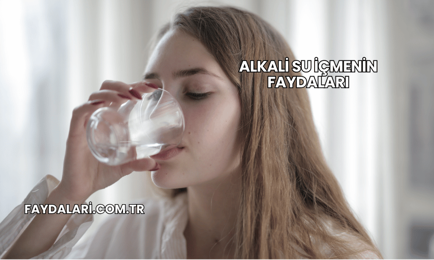 Alkali Su İçmenin Faydaları