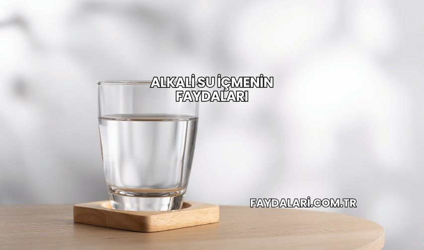 Alkali Su İçmenin Faydaları