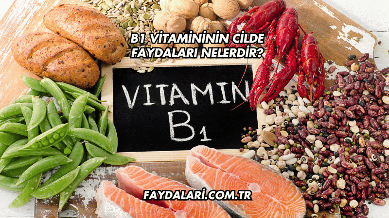 B1 Vitamininin Cilde Faydaları Nelerdir?